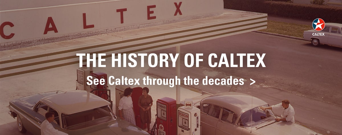 THE HISTORY OF CALTEX - See Caltex through the decades >